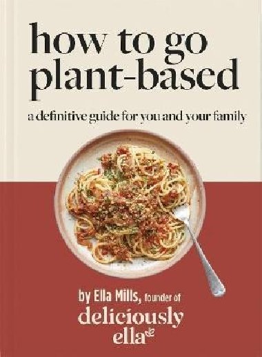 Deliciously Ella How To Go Plant-Based : A Definitive Guide For You and Your Family - Mills Woodward Ella