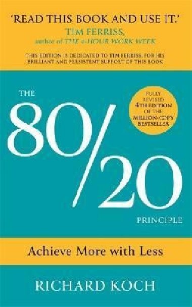 The 80/20 Principle : Achieve More with Less - Koch Richard