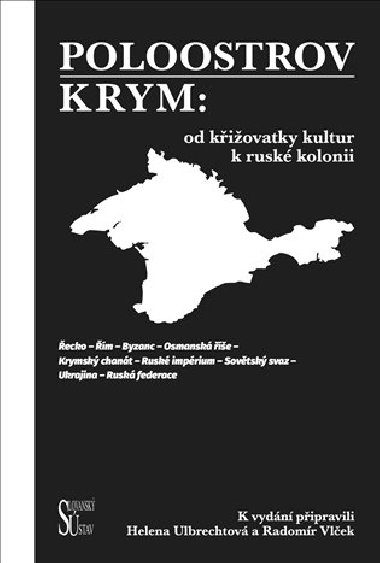 Poloostrov Krym: Od křižovatky kultur k ruské kolonii - Helena Ulbrechtová,Radomír Vlček