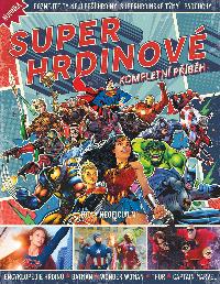 Superhrdinové Kompletní příběh - Poznejte ty nejlepší hrdiny, superhrdinské týmy i padouchy - Extra Publishing