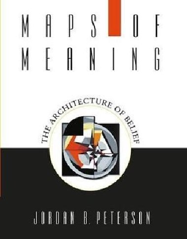 Maps of Meaning: The Architecture of Belief - Peterson Jordan B.