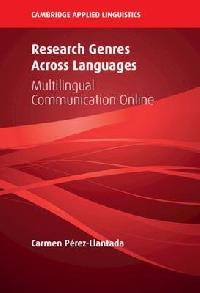 Research Genres Across Languages: Multilingual Communication Online - Prez-Llantada Carmen