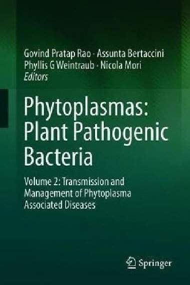 Phytoplasmas: Plant Pathogenic Bacteria - II : Transmission and Management of Phytoplasma - Associated Diseases - Bertaccini Assunta