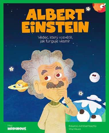 Albert Einstein - Vdec, kter vysvtlil, jak funguje vesmr - Wuji House; Eduardo Acn Dal Maschio