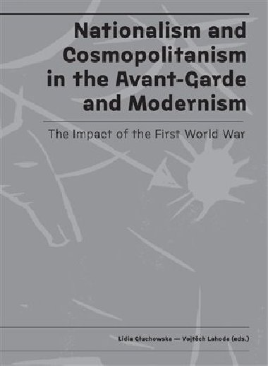 Nationalism and Cosmopolitanism in the Avant-Garde and Modernism. The Impact of the First World War - Lidia Głuchowska,Vojtěch Lahoda