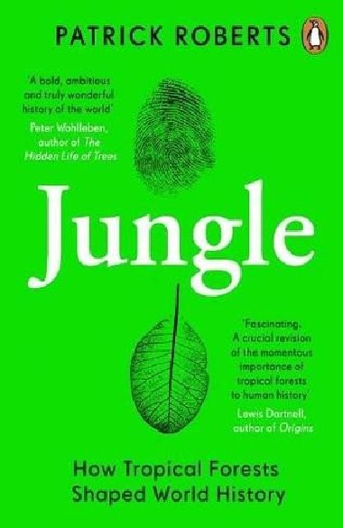 Jungle: How Tropical Forests Shaped World History - Roberts Patrick