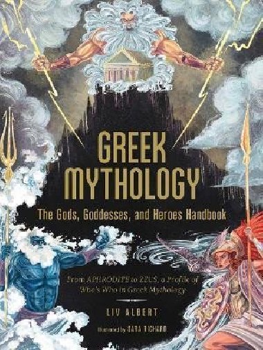 Greek Mythology: The Gods, Goddesses, and Heroes Handbook : From Aphrodite to Zeus, a Profile of Whos Who in Greek Mythology - Albert Liv