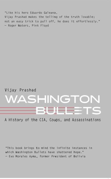 Washington Bullets: A History of the CIA, Coups, and Assassinations - Prashad Vijay