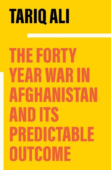 The Forty Year War in Afghanistan and Its Predictable Outcome - Ali Tariq