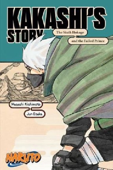 Naruto: Kakashis Story - The Sixth Hokage and the Failed Prince - Kiimoto Masai