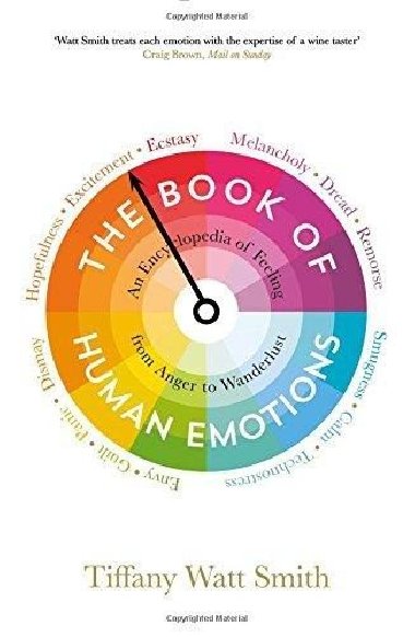 The Book of Human Emotions: An Encyclopedia of Feeling from Anger to Wanderlust - Watt Smith Tiffany