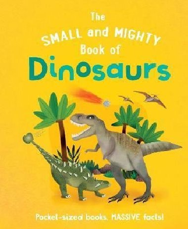 The Small and Mighty Book of Dinosaurs - Gifford Clive