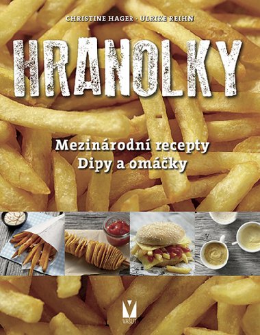 Hranolky - mezinrodn recepty, dipy a omky - Christine Hager, Ulrike Reihn
