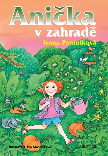 Anika v zahrad - Ivana Peroutkov, Eva Mastnkov