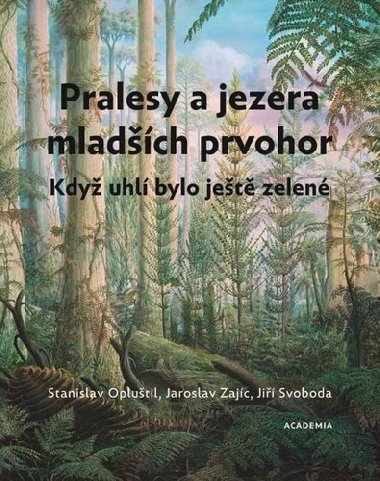 Pralesy a jezera mladch prvohor - Stanislav Oplutil; Jaroslav Zajc; Ji Svoboda