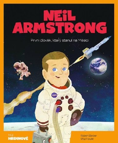 Neil Armstrong - Prvn lovk, kter stanul na Msci - Robert Barber; Wuji House