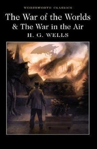 The War of the Worlds and The War in the Air - Wells Herbert George