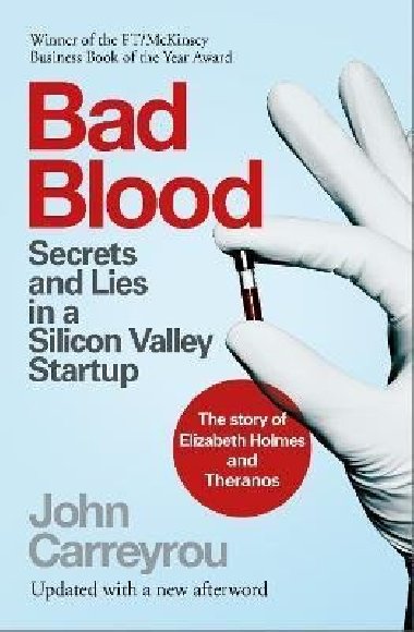 Bad Blood : Secrets and Lies in a Silicon Valley Startup - Carreyrou John