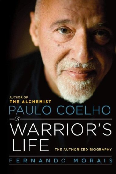 Paulo Coelho: A Warriors Life / The Authorized Biography - Morais Fernando
