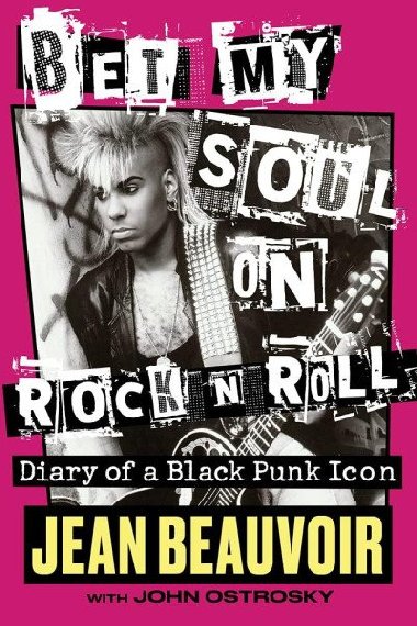 Bet My Soul on Rock n Roll: Diary of a Black Punk Icon - Beauvoir Jean