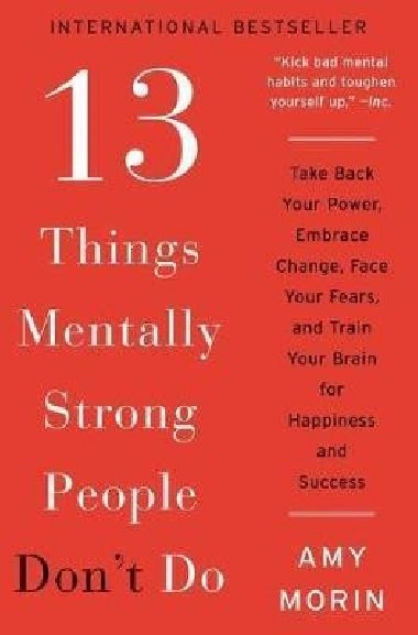13 Things Mentally Strong People Dont Do : Take Back Your Power, Embrace Change, Face Your Fears, and Train Your Brain for Happiness and Success - Morinov Amy