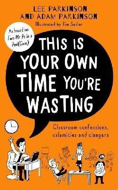 This Is Your Own Time You´re Wasting : Classroom Confessions, Calamities and Clangers - Parkinson Adam