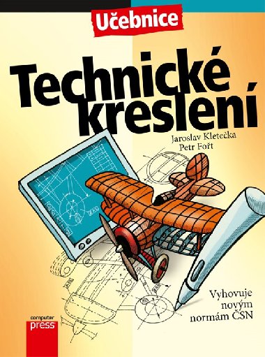Technické kreslení - Učebnice - Vyhovuje novým normám ČSN - Petr Fořt, Jaroslav Kletečka