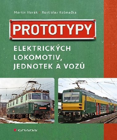 Prototypy elektrickch lokomotiv, jednotek a voz - Martin Hark; Rostislav Kolmaka