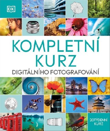 Digitální fotografování - Kompletní kurz - Dorling Kindersley