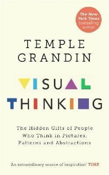 Visual Thinking : The Hidden Gifts of People Who Think in Pictures, Patterns and Abstractions - Grandin Temple, Grandin Temple