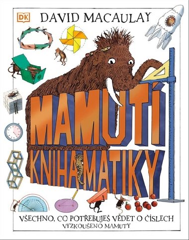 Mamutí kniha matiky - Všechno, co potřebuješ vědět o číslech, Vyzkoušeno mamuty - David Macaulay