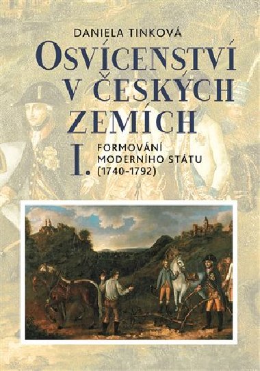 Osvícenství v českých zemích I. - Formování moderního státu (1740-1792) - Daniela Tinková