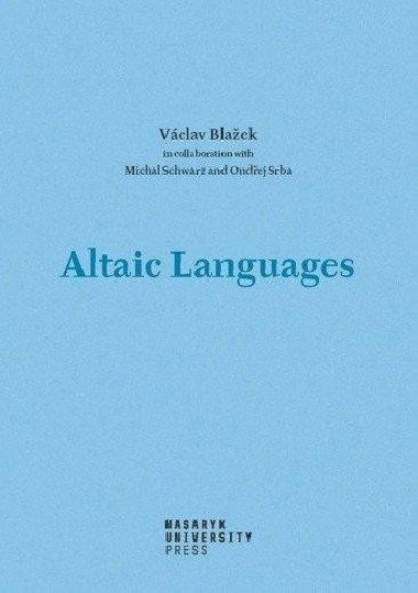 Altaic Languages - History of research, survey, classification and a sketch of comparative grammar - Václav Blažek; Michal Schwarz; Ondřej Srba