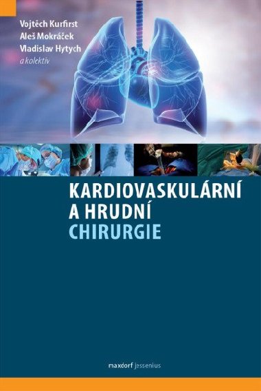 Kardiovaskulrn a hrudn chirurgie - Vojtch Kurfirst; Ale Mokrek; Vladislav Hytych