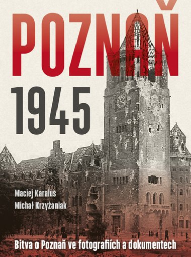 Poznaň 1945 - Maciej Karalus; Michał Krzyżaniak