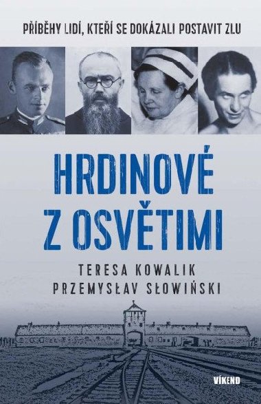 Hrdinové z Osvětimi - Příběhy lidí, kteří se dokázali postavit zlu - Teresa Kowalik; Przemysław Słowiński