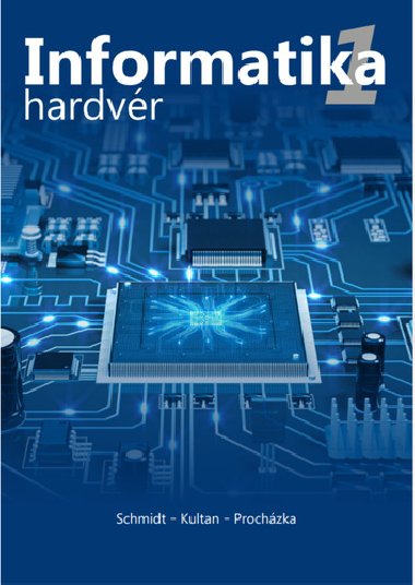 Informatika 1 Hardvr - Peter Schmidt; Jaroslav Kultan; Peter Prochzka