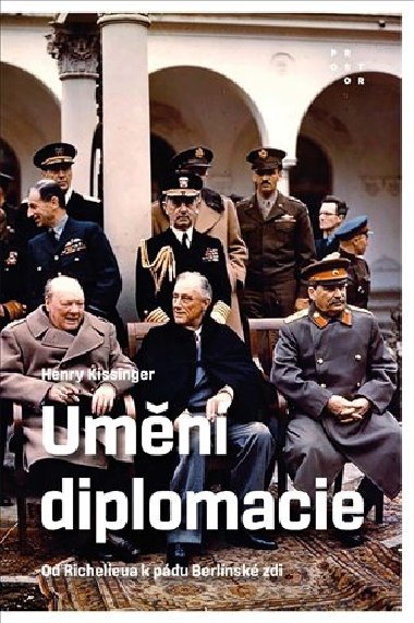 Umn diplomacie - Od Richelieua k pdu Berlnsk zdi - Henry Kissinger