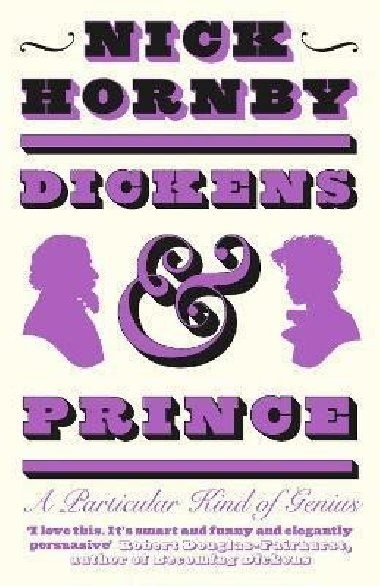 Dickens and Prince : A Particular Kind of Genius - Hornby Nick