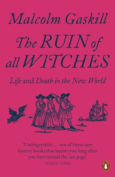 The Ruin of All Witches: Life and Death in the New World - Gaskill Malcolm