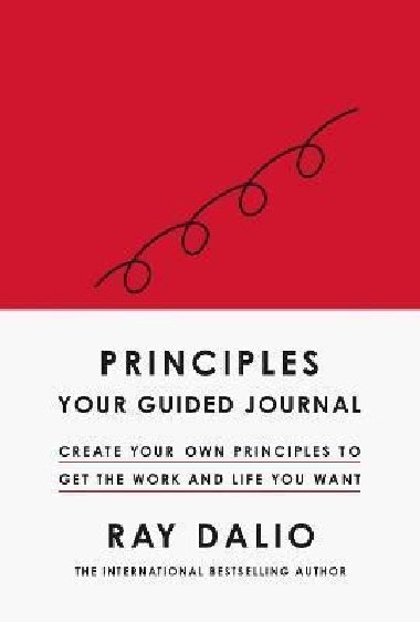 Principles: Your Guided Journal : Create Your Own Principles to Get the Work and Life You Want - Dalio Ray