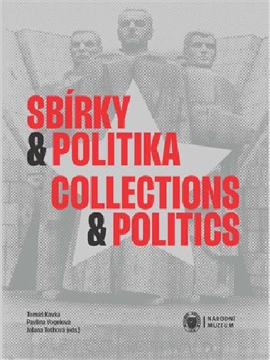 Sbrky a politika / Collections and Politics - Tom Kavka,Jolana Tothov,Pavlna Vogelov