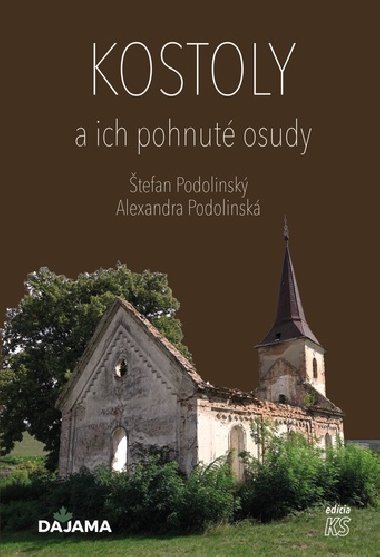 Kostoly a ich pohnuté osudy - Alexandra Podolinská; Štefan Podolinský