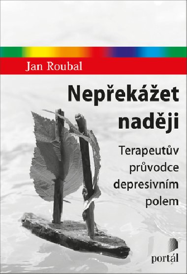 Nepeket nadji - Terapeutv prvodce depresivnm polem - Jan Roubal