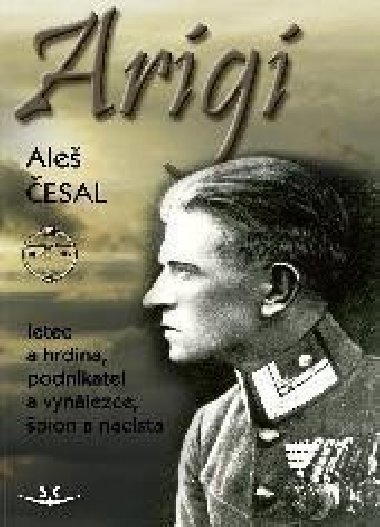 Arigi - Letec a hrdina, podnikatel a vynlezce, pion a nacista - Ale esal
