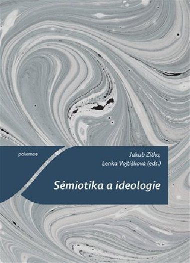 Smiotika a ideologie - Lenka Vojtkov,Jakub Ztko
