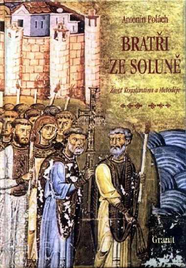Brati ze Solun: ivot Konstantina a Metodje - Polch Antonn