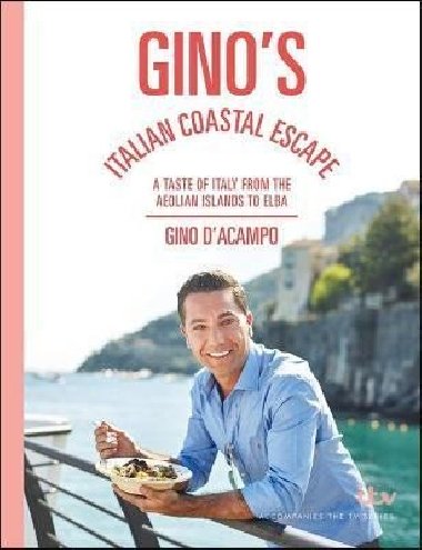 Ginos Italian Coastal Escape : A Taste of Italy from the Aeolian Islands to Elba - DAcampo Gino