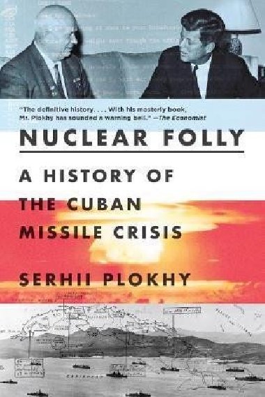 Nuclear Folly : A History of the Cuban Missile Crisis - Plokhy Serhii