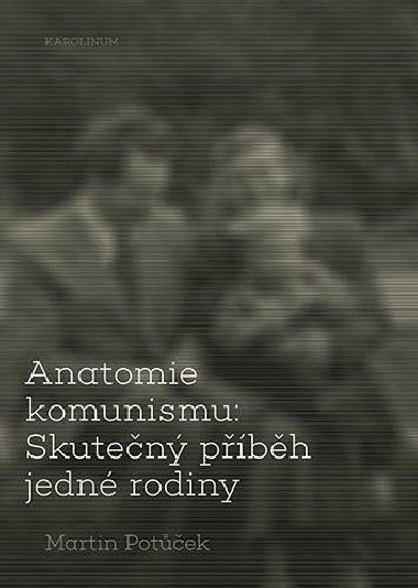 Anatomie komunismu - Skutečný příběh jedné rodiny - Martin Potůček